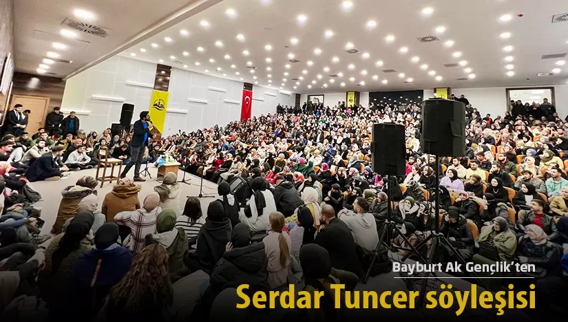 Bayburt Ak Gençlik’ten Serdar Tuncer söyleşisi