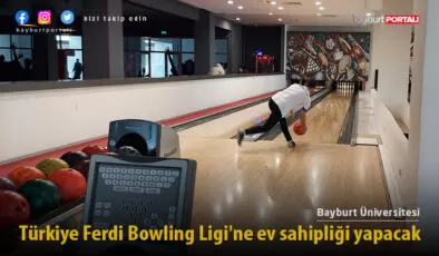 Bayburt Üniversitesi, Türkiye Ferdi Bowling Ligi’ne ev sahipliği yapacak