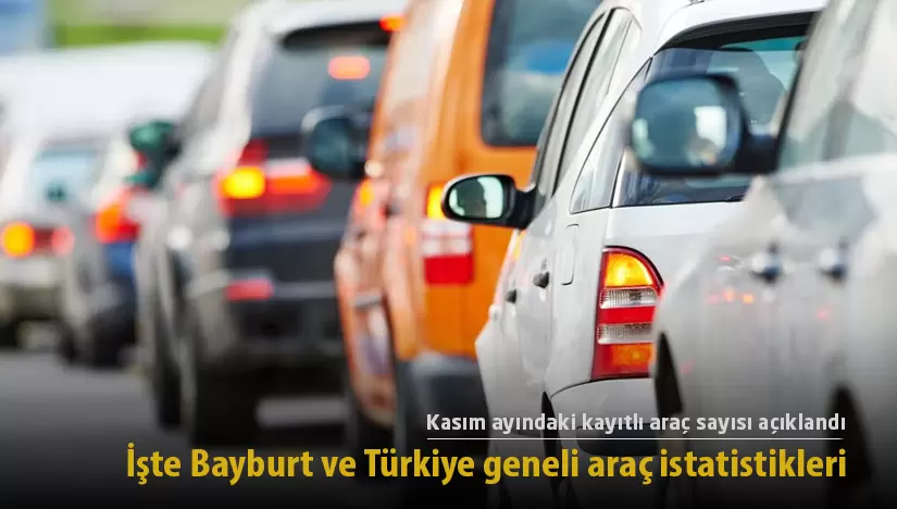 Bayburt’ta Kasım ayındaki kayıtlı araç sayısı açıklandı