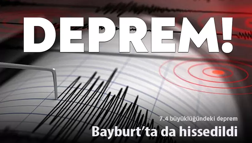 Kahramanmaraş’ta meydana gelen deprem, Bayburt’ta da hissedildi