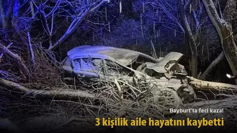 Bayburt’ta feci kaza: 3 kişilik aile hayatını kaybetti