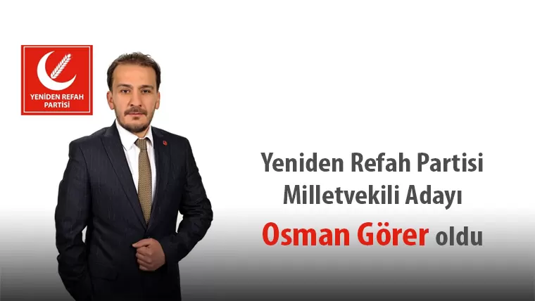 Yeniden Refah Partisi Bayburt Milletvekili Adayı Osman Görer oldu