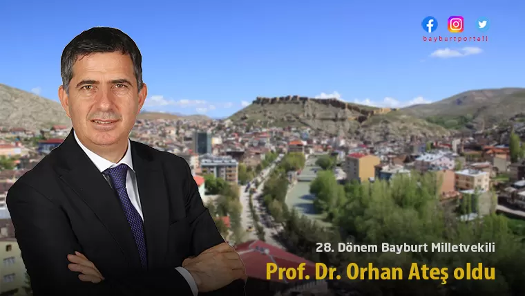 Bayburt’un 28. Dönem Milletvekili Prof. Dr. Orhan Ateş oldu