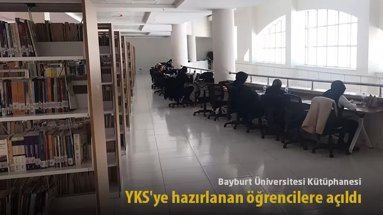 Bayburt Üniversitesi Kütüphanesi, YKS’ye hazırlanan öğrencilere açıldı
