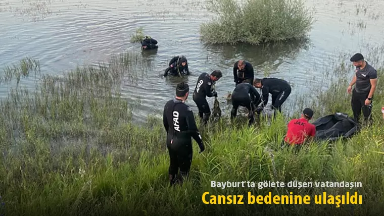 Bayburt’ta gölete düşen vatandaşın cansız bedenine ulaşıldı