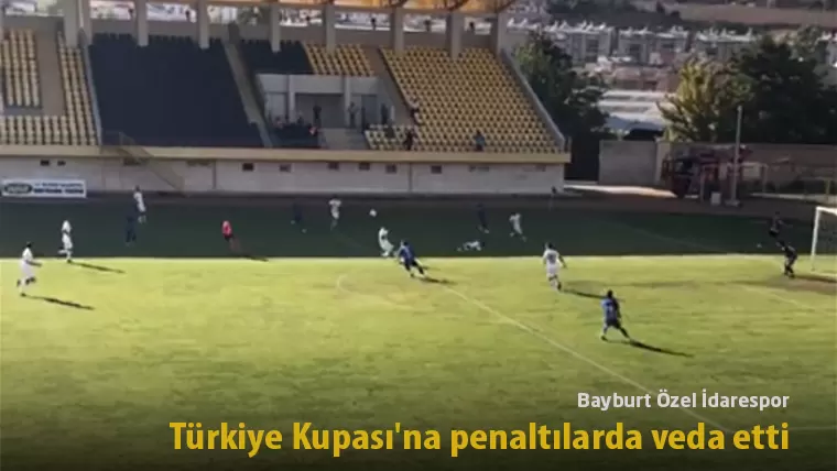 Bayburt Özel İdarespor, Türkiye Kupası’na penaltılarda veda etti