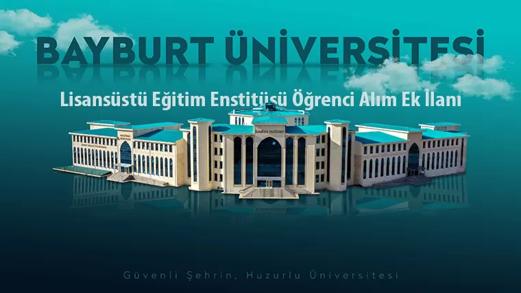 Bayburt Üniversitesi’ne Lisansüstü Öğrenci Alım Ek İlanı yayımlandı