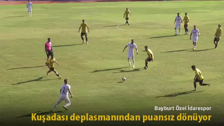Bayburt Özel İdarespor, Kuşadası deplasmanından puansız dönüyor