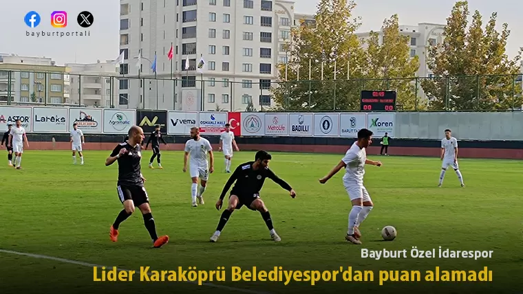 Bayburt Özel İdarespor, lider Karaköprü Belediyespor’dan puan alamadı