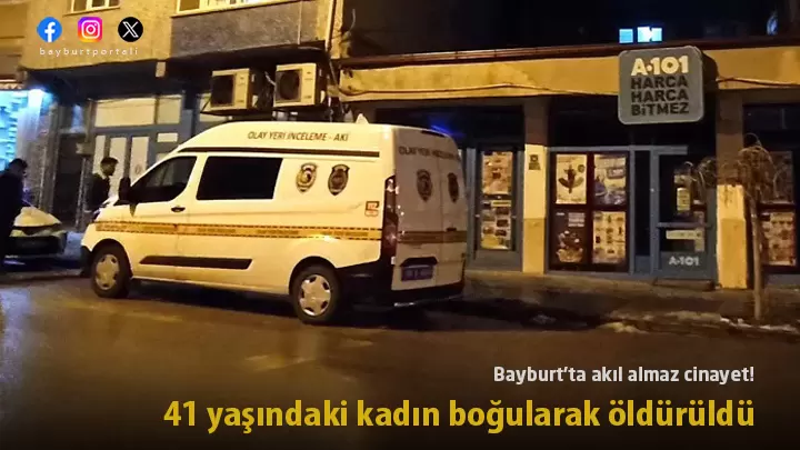 Bayburt’ta 41 yaşındaki kadın boğularak öldürüldü