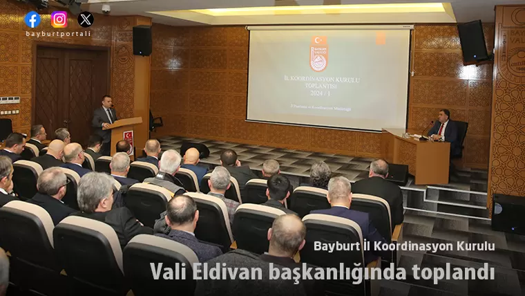 Bayburt İl Koordinasyon Kurulu, Vali Eldivan başkanlığında toplandı
