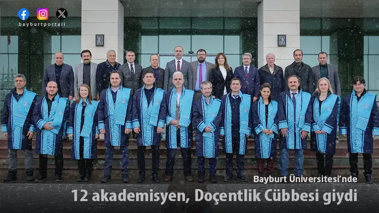 Bayburt Üniversitesi’nde 12 akademisyen, Doçentlik Cübbesi giydi