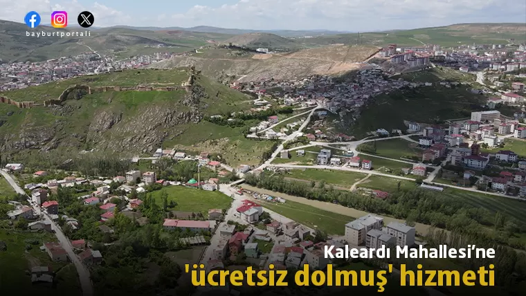 Bayburt’ta Kaleardı Mahallesi’ne ‘ücretsiz dolmuş’ hizmeti