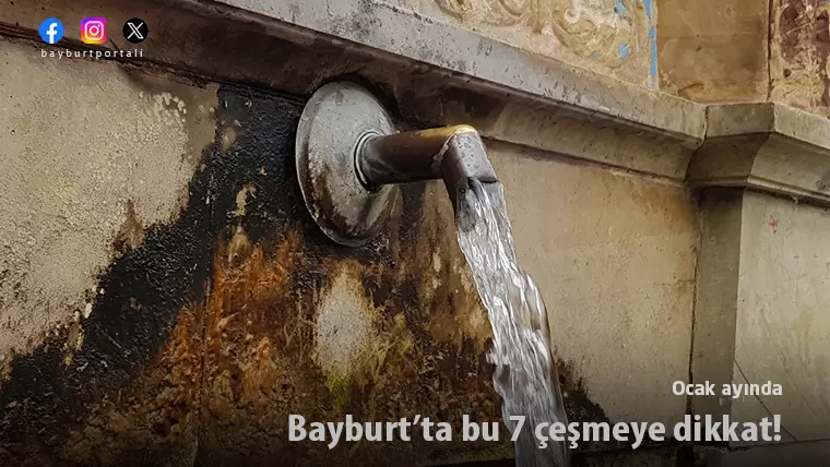 Bayburt’ta bu 7 çeşmeye dikkat! (Ocak – 2024)