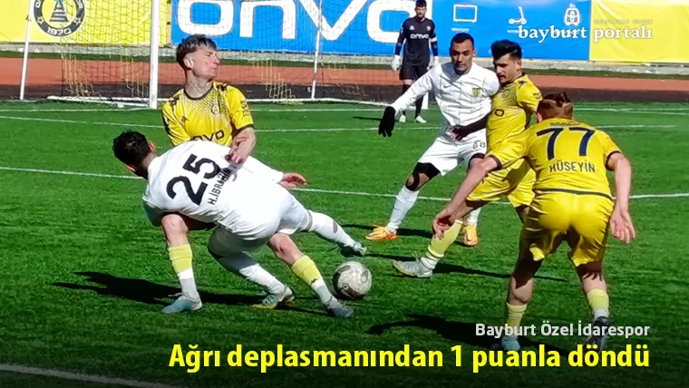 Bayburt Özel İdarespor, Ağrı deplasmanından 1 puanla döndü