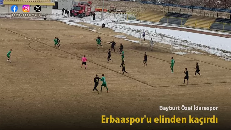 Bayburt Özel İdarespor, Erbaaspor’u elinden kaçırdı