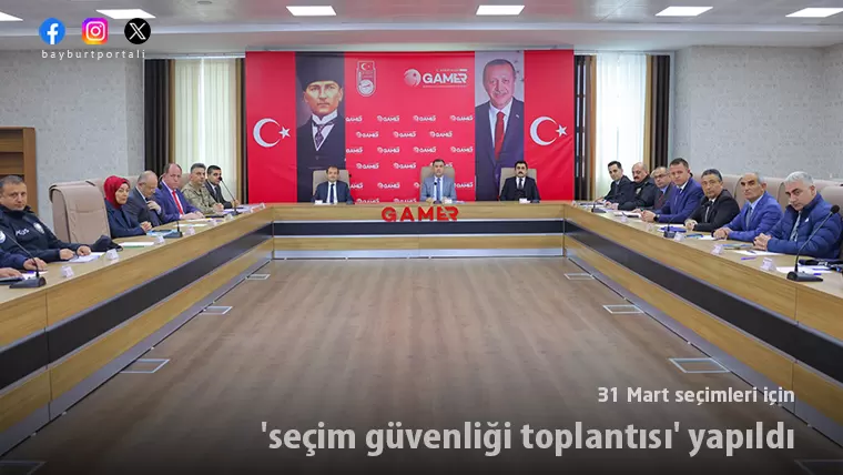 Bayburt’ta 31 Mart seçimleri için ‘güvenlik toplantısı’ yapıldı