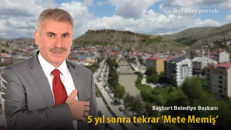 Mete Memiş, 5 yıl sonra tekrar ‘Bayburt Belediye Başkanı’