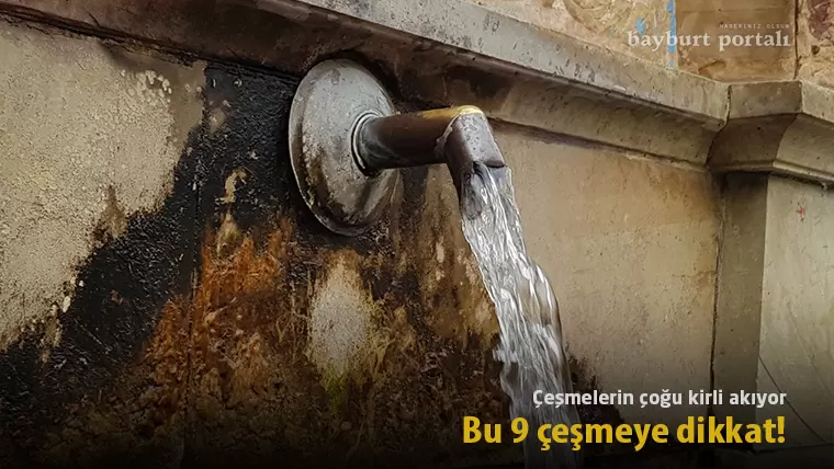 Bayburt’ta 9 çeşme kirli akıyor (Nisan – 2024)
