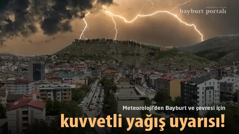 Bayburt ve çevresinde ‘kuvvetli yağış’ uyarısı!