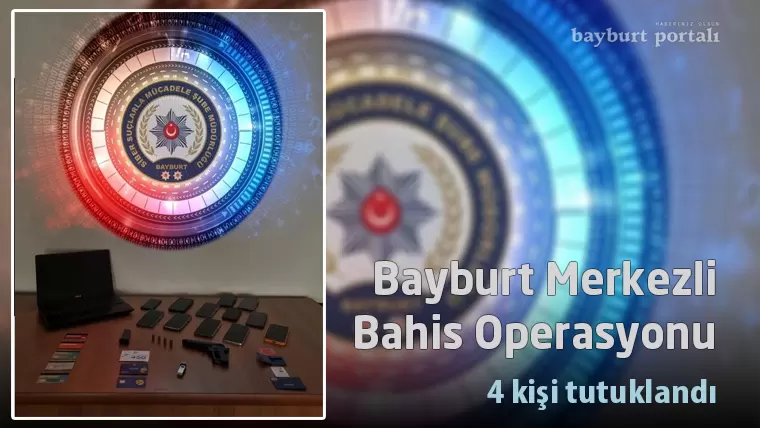 Bayburt merkezli bahis operasyonu: 10 gözaltı, 4 tutuklama!