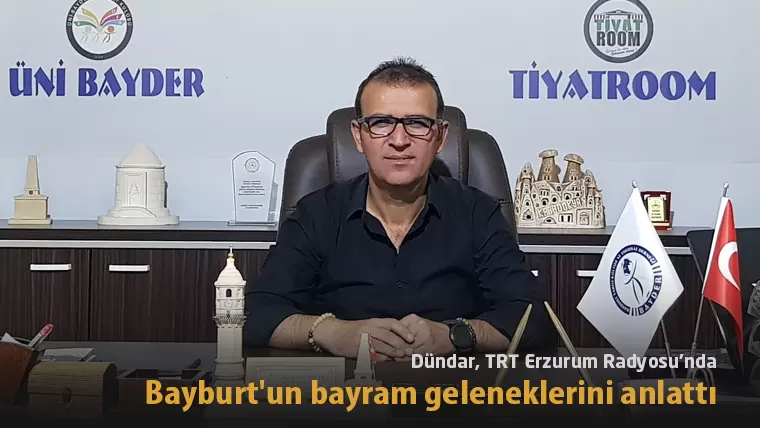 Dündar, TRT Erzurum Radyosu’nda Bayburt’un bayram geleneklerini anlattı