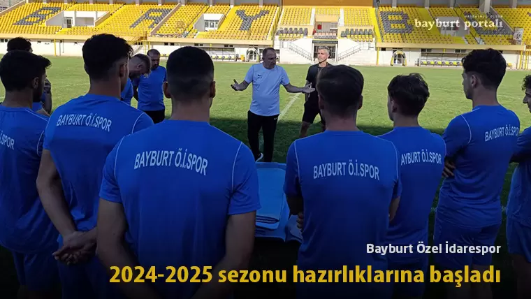 Bayburt Özel İdarespor, 2024-2025 sezonu hazırlıklarına başladı