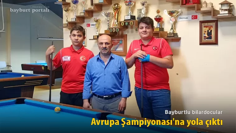 Bayburtlu bilardocular, Avrupa Şampiyonası’na yola çıktı