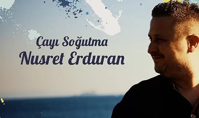 Nusret Erduran’dan Sıcacık Bir Single: Çayı Soğutma!