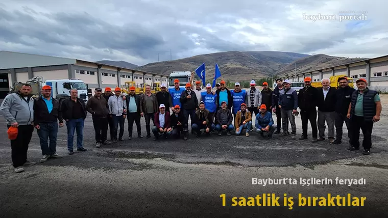Bayburt’ta işçilerin feryadı: Türk-İş, 1 saatlik iş bıraktı