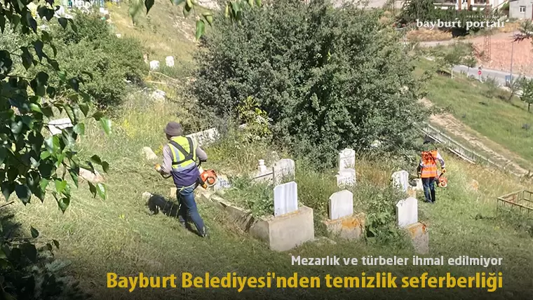 Mezarlık ve türbeler ihmal edilmiyor: Bayburt Belediyesi’nden temizlik seferberliği
