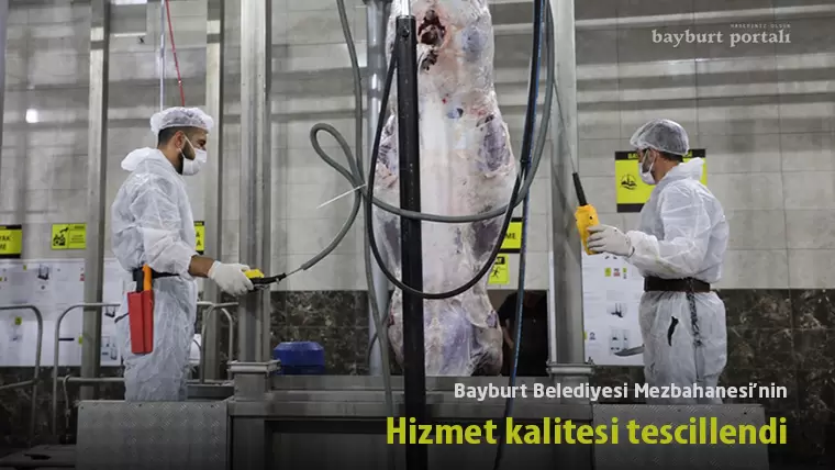 Bayburt Belediyesi Mezbahanesi’nin gıda güvenliği tescillendi
