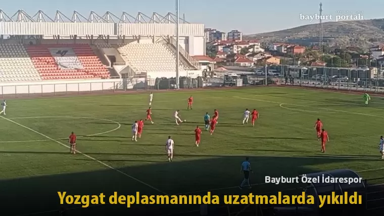 Bayburt Özel İdarespor, Yozgat deplasmanında uzatmalarda yıkıldı