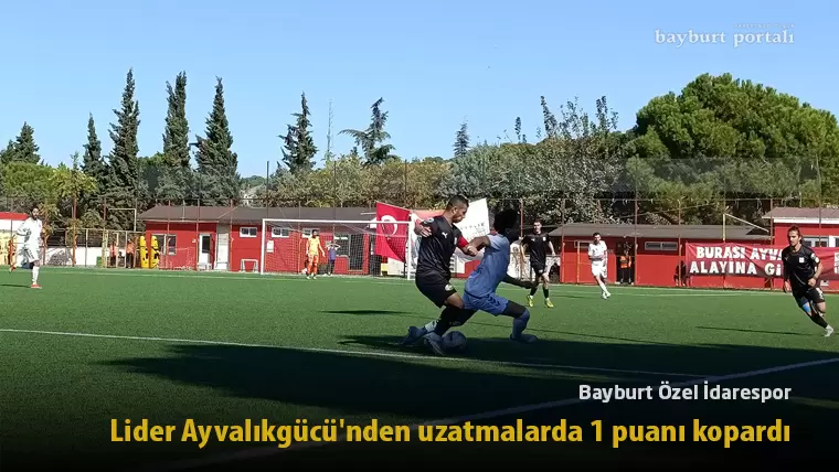 Bayburt Özel İdarespor, lider Ayvalıkgücü’nden uzatmalarda 1 puanı kopardı