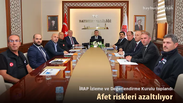 Bayburt’ta İRAP İzleme ve Değerlendirme Kurulu toplandı: Afet riskleri azaltılıyor