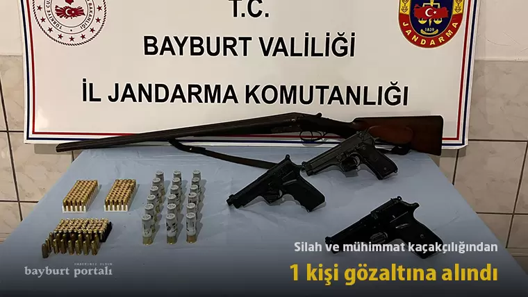 Bayburt’ta silah ve mühimmat kaçakçılığından bir kişi gözaltına alındı