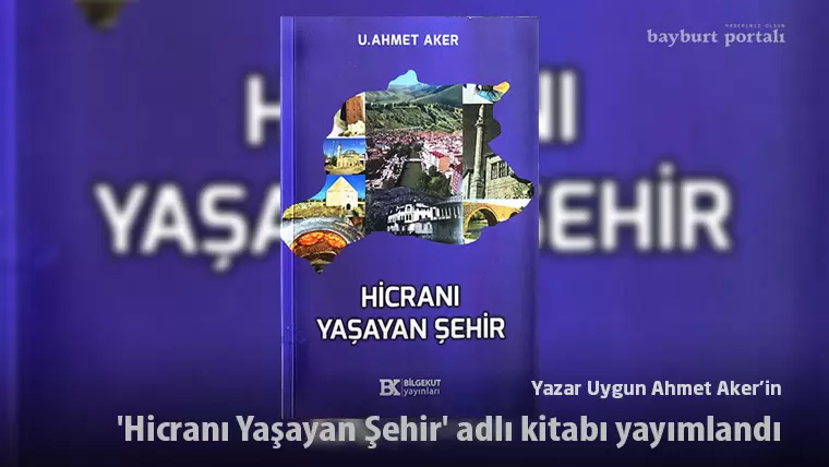 Yazar Uygun Ahmet Aker’in ‘Hicranı Yaşayan Şehir’ adlı kitabı yayımlandı