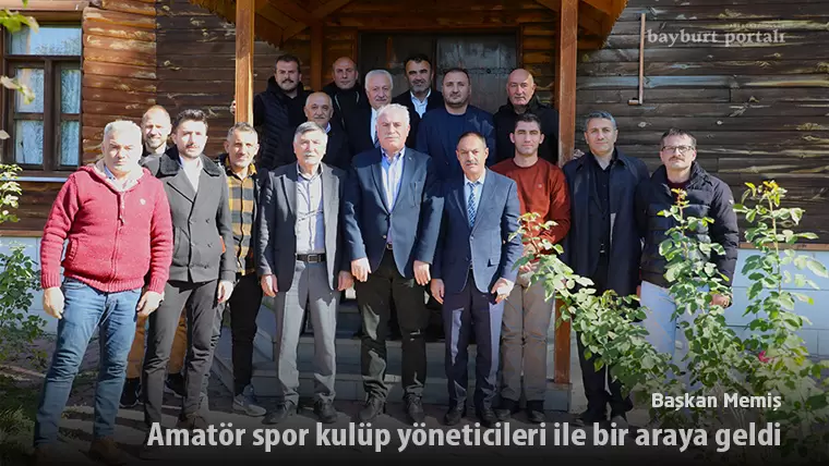 Başkan Memiş, Bayburt’taki amatör spor kulüp yöneticileri ile bir araya geldi