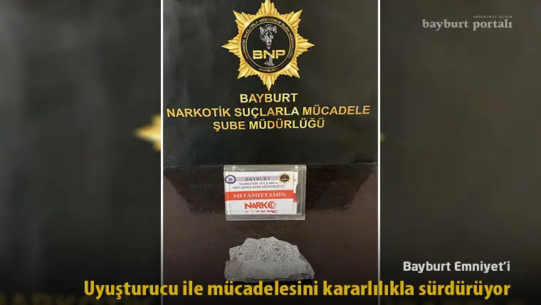 Bayburt Emniyet’i uyuşturucu ile mücadelesini kararlılıkla sürdürüyor
