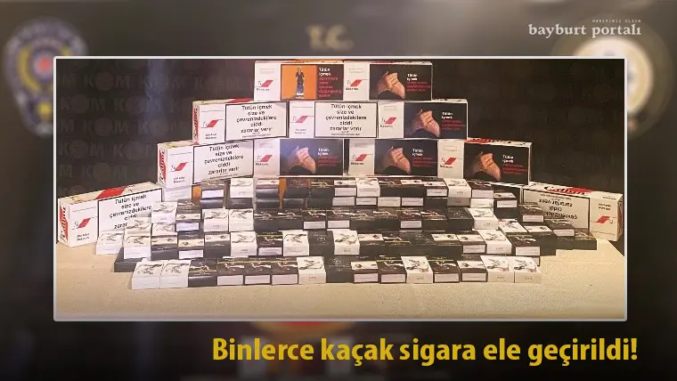 Bayburt’ta binlerce kaçak sigara ele geçirildi!