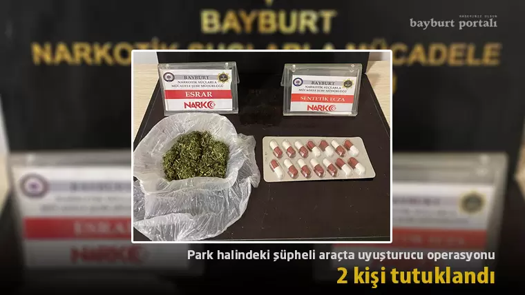 Bayburt’ta park halindeki şüpheli araçta uyuşturucu operasyonu: 2 kişi tutuklandı