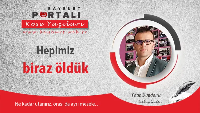 Hepimiz Biraz Öldük