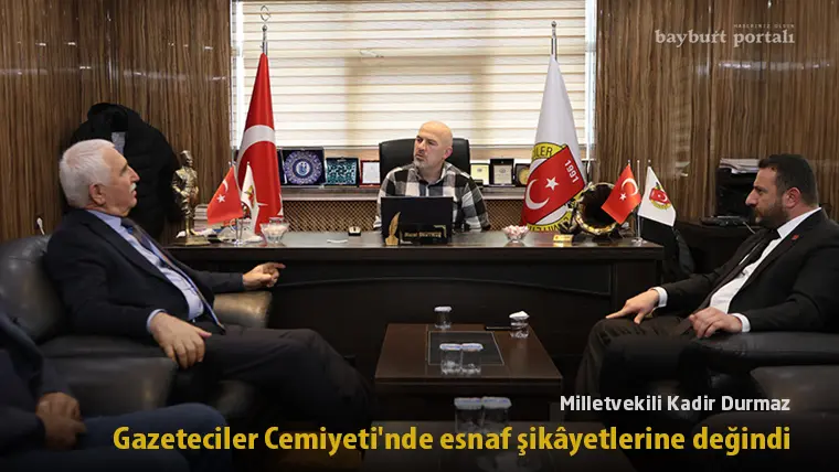 Milletvekili Kadim Durmaz, Bayburt Gazeteciler Cemiyeti’nde esnaf şikâyetlerine değindi