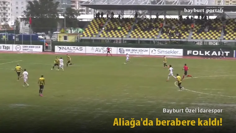 Bayburt Özel İdarespor, Aliağa’da berabere kaldı!