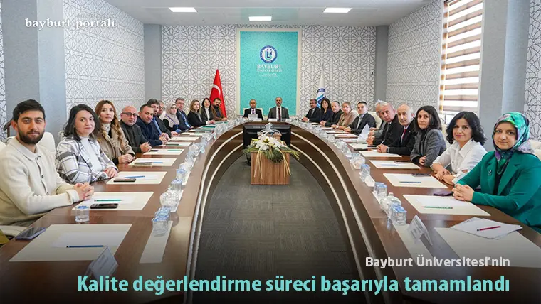 Bayburt Üniversitesi’nin kalite değerlendirme süreci başarıyla tamamlandı
