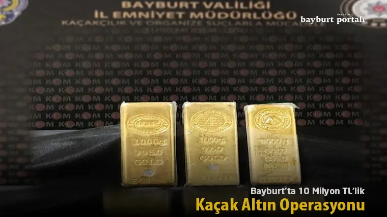 Bayburt’ta 10 Milyon TL’lik Altın Operasyonu