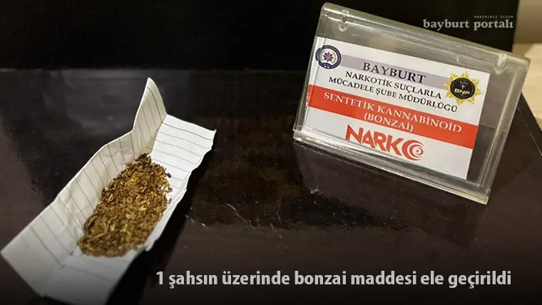 Bayburt’ta bir şahsın üzerinde bonzai maddesi ele geçirildi