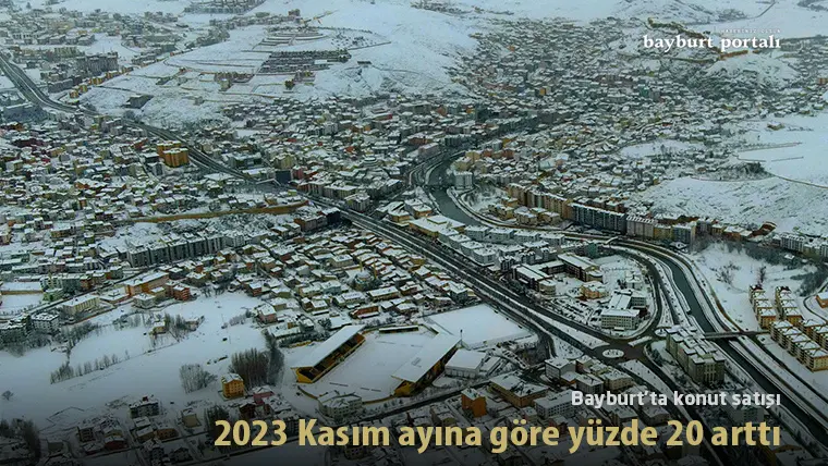 Bayburt’ta konut satışı, 2023 Kasım ayına göre yüzde 20 arttı