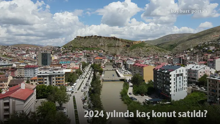 Bayburt’ta 2024 yılında kaç konut satıldı?