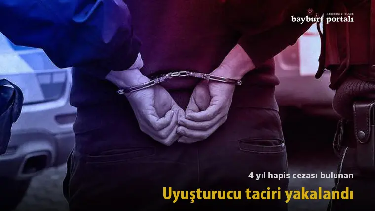 4 yıl hapis cezası bulunan uyuşturucu taciri Bayburt’ta yakalandı